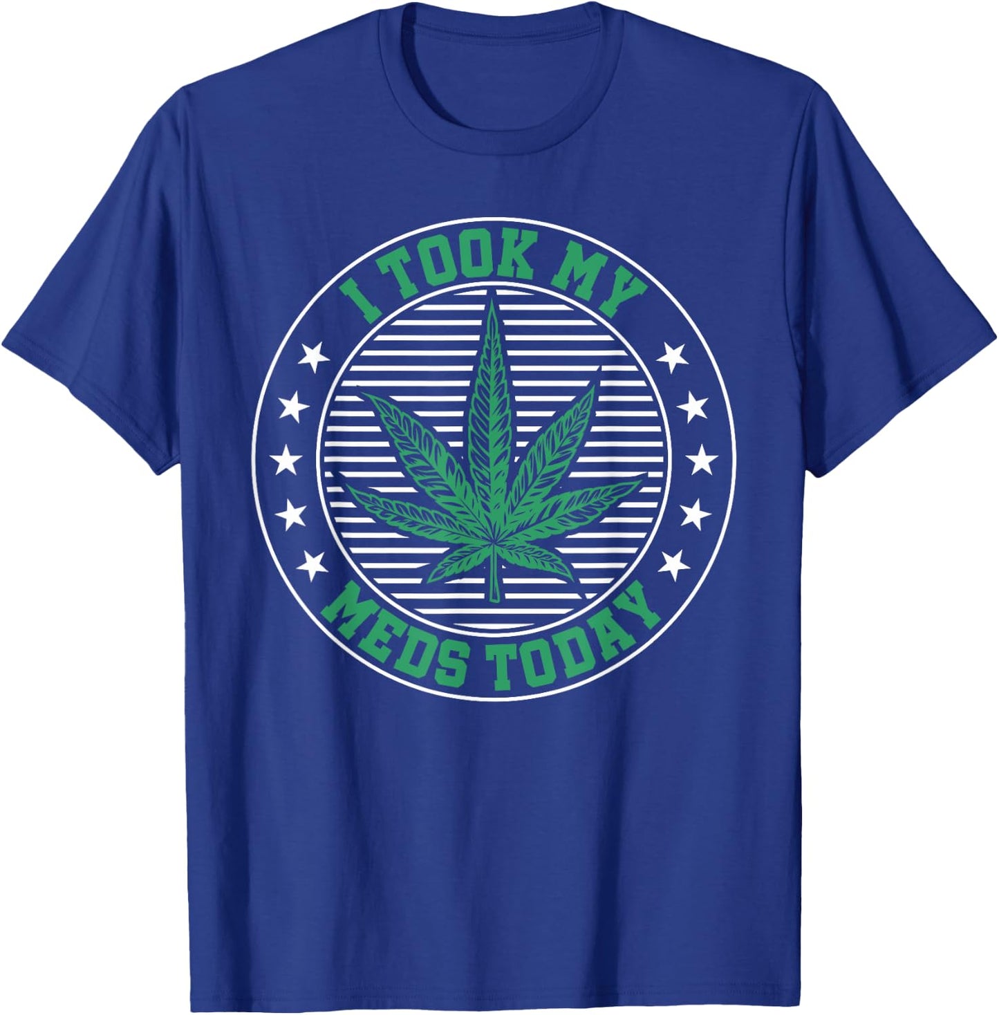 I Took My Meds Today Weed Marijuana Medical T-Shirt - T-Shirt | Royal