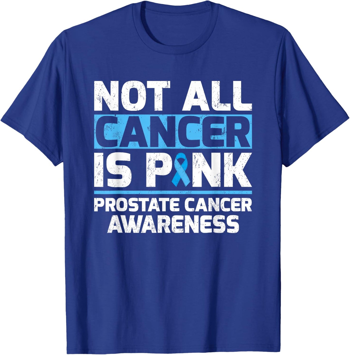 Not All Cancer Is Pink Prostate Cancer Awareness T-Shirt - T-Shirt | Royal
