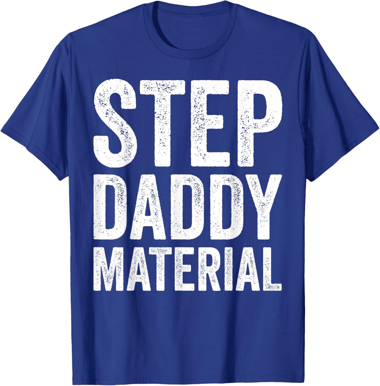Step Daddy Material Humorous Stepdad Joke Parenting T-Shirt - T-Shirt | Royal
