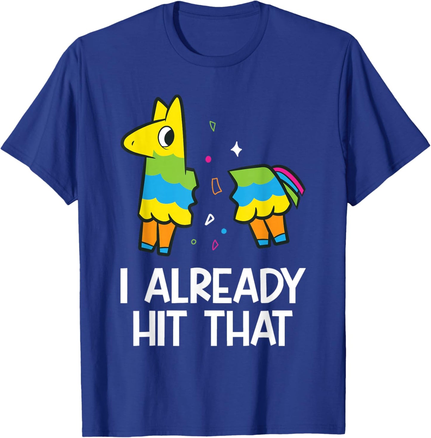 I Already Hit That Mexican Fiesta Funny Pinata T-Shirt - T-Shirt | Royal