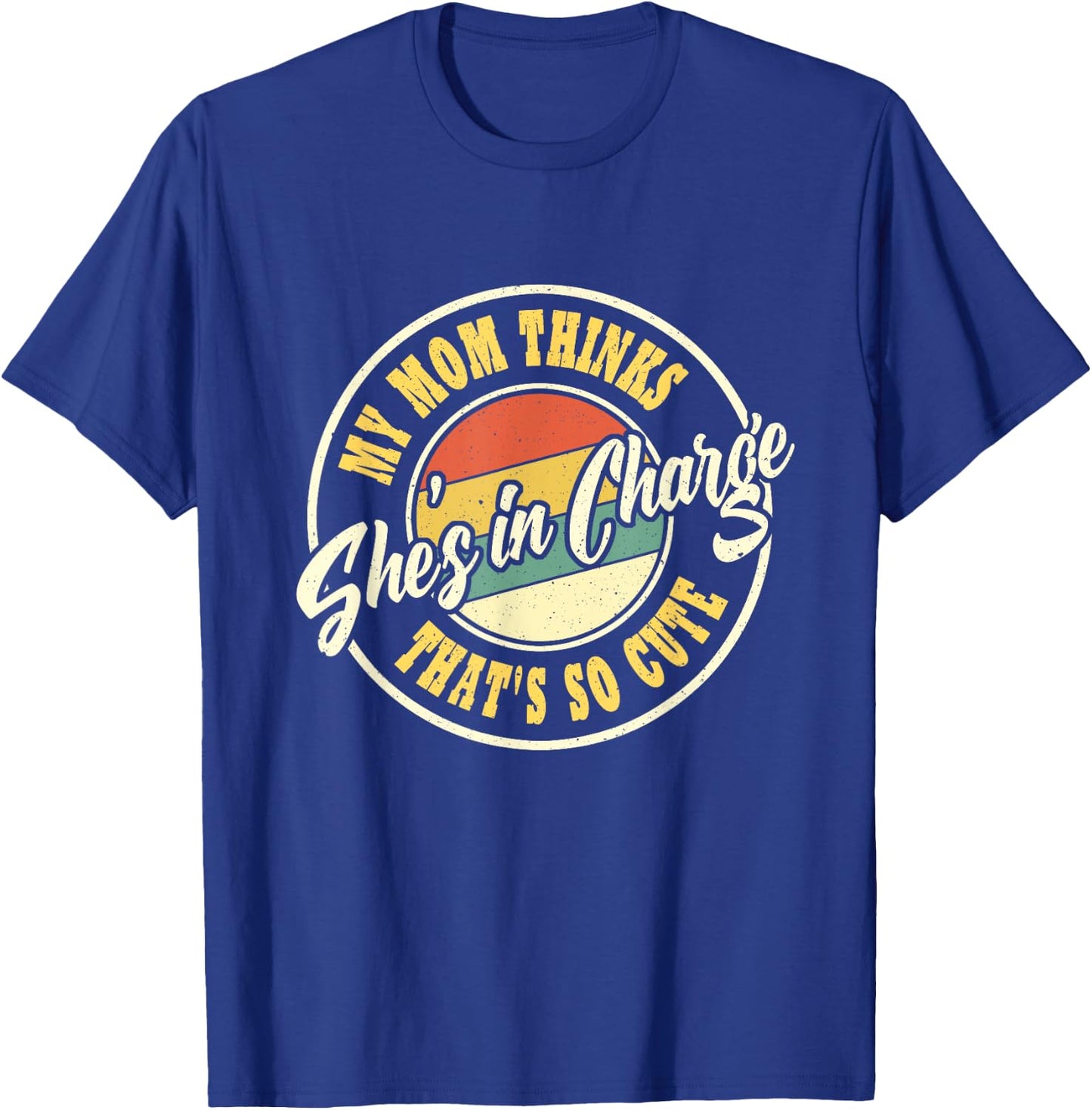 My Mom Thinks She's In Charge That's So Cute Funny Retro T-Shirt - T-Shirt | Royal