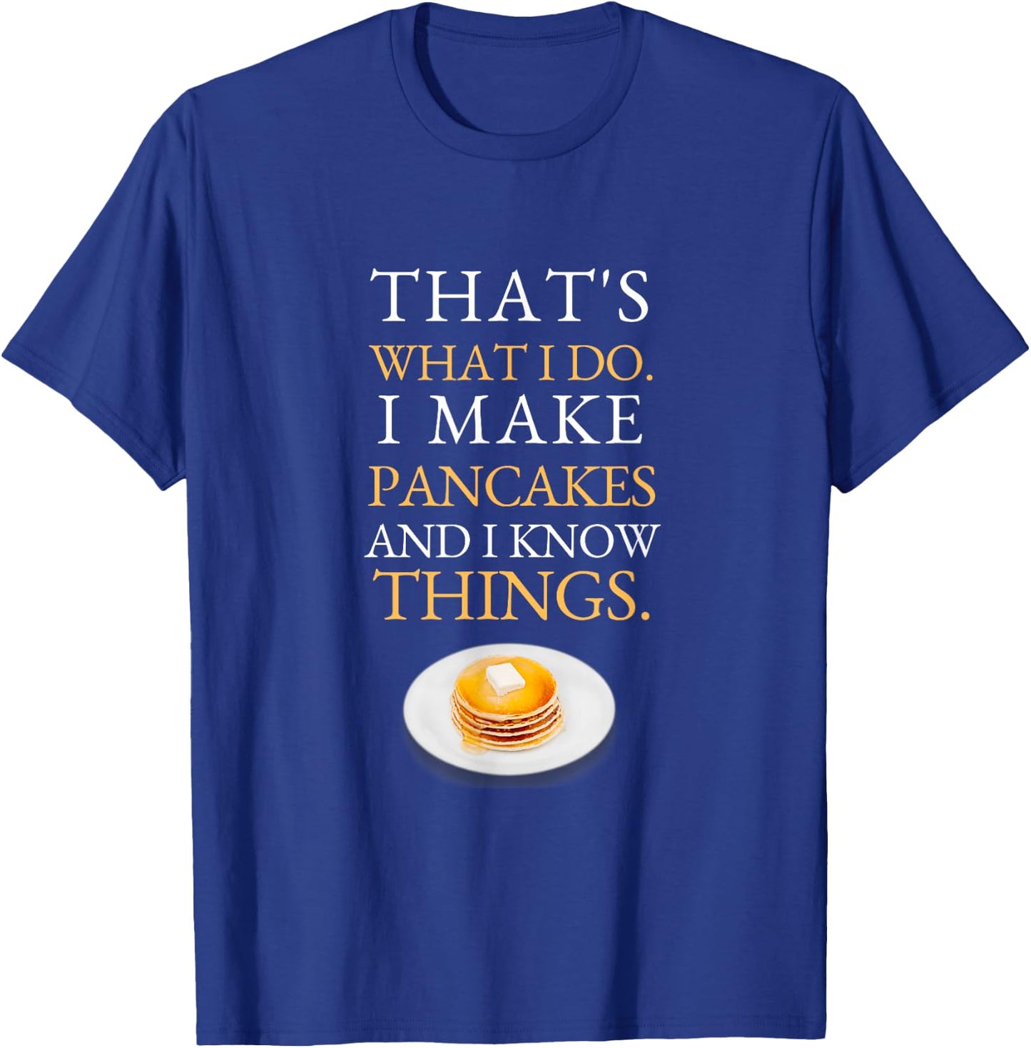I Make Pancakes and I know Things Dad Mom Saturday Funny T-Shirt - T-Shirt | Royal