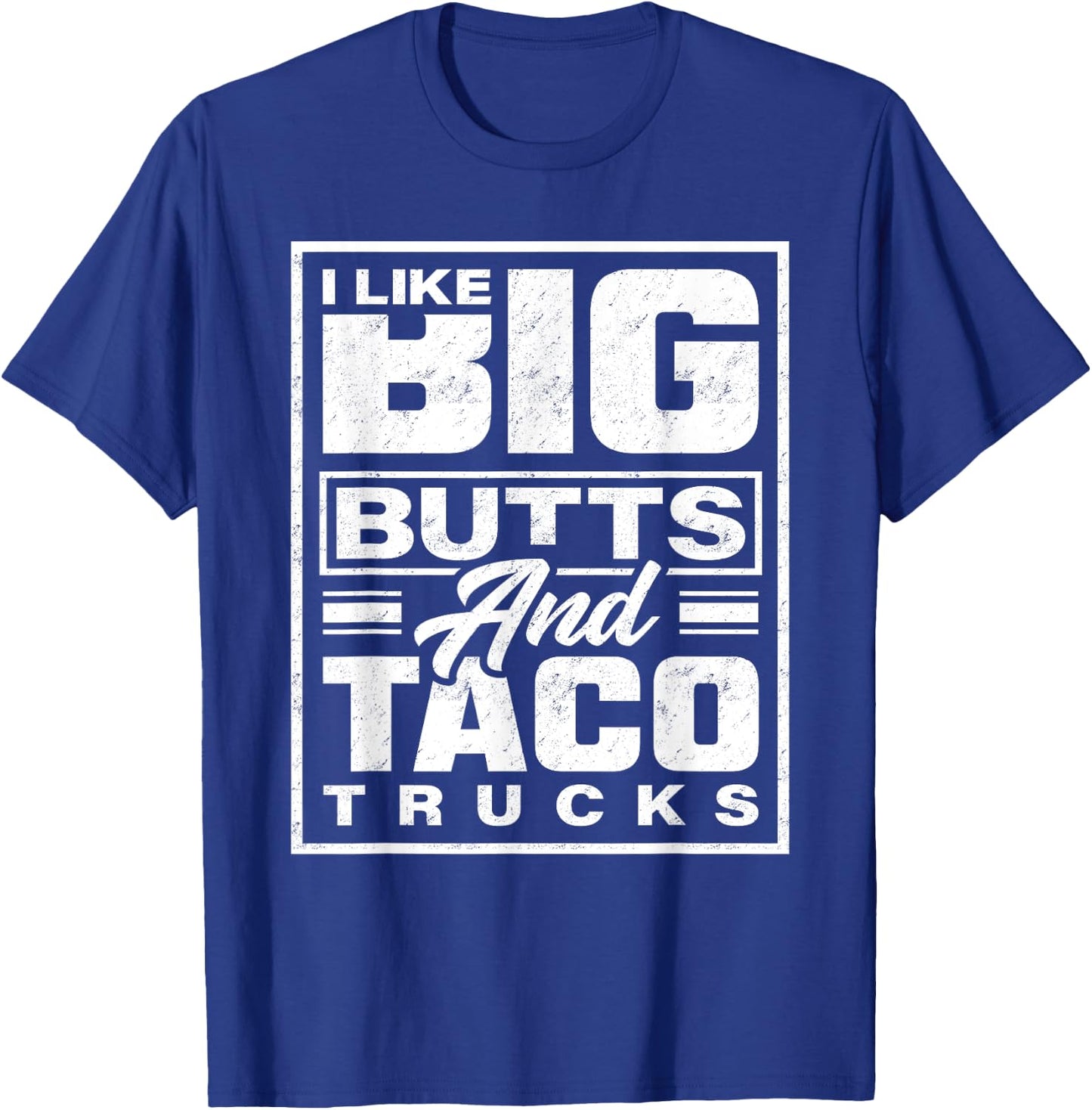 I Like Big Butts And Taco Trucks - Funny T-Shirt - T-Shirt | Royal