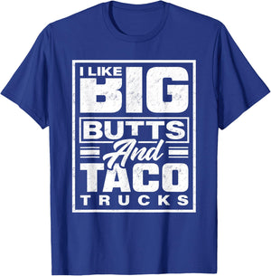 I Like Big Butts And Taco Trucks - Funny T-Shirt - T-Shirt | Royal