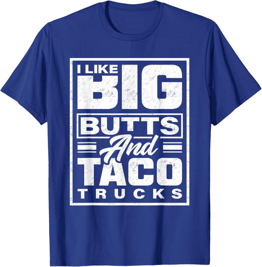 I Like Big Butts And Taco Trucks - Funny T-Shirt - T-Shirt | Royal