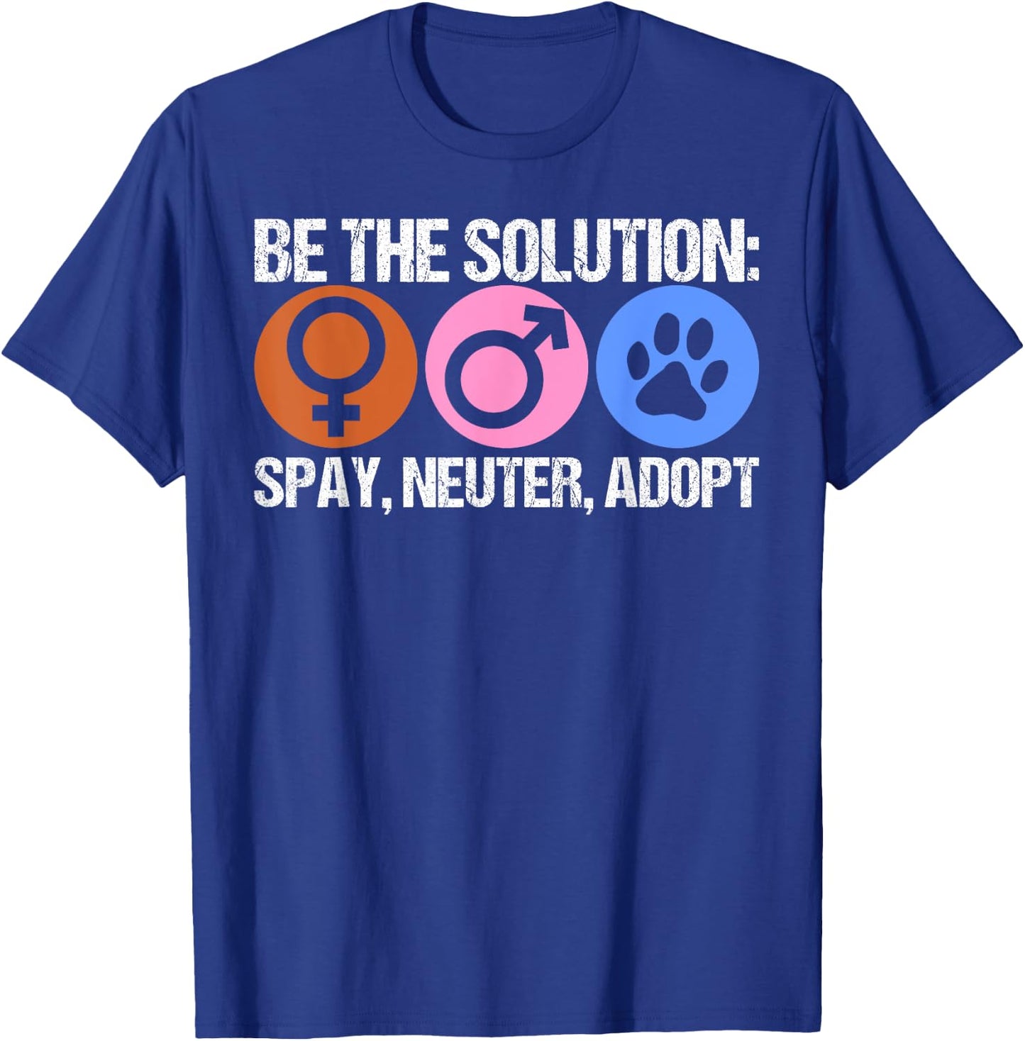 Be The Solution Spay Neuter Adopt Animal T-Shirt - T-Shirt | Royal