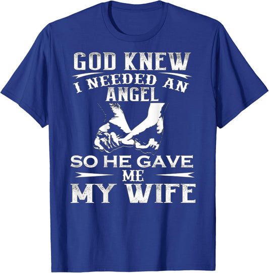 God Knew I Needed An Angel So He Gave Me My Wife On Back T-Shirt - T-Shirt | Royal