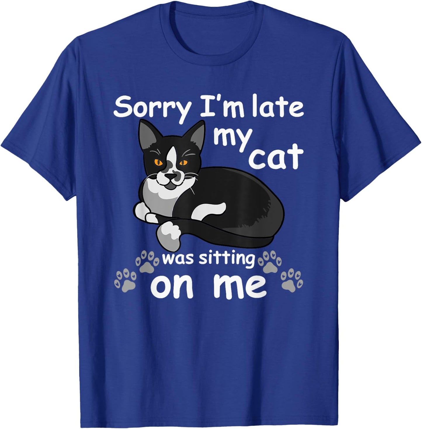Sorry I'm Late My Cat was Sitting on Me T-Shirt - T-Shirt | Royal