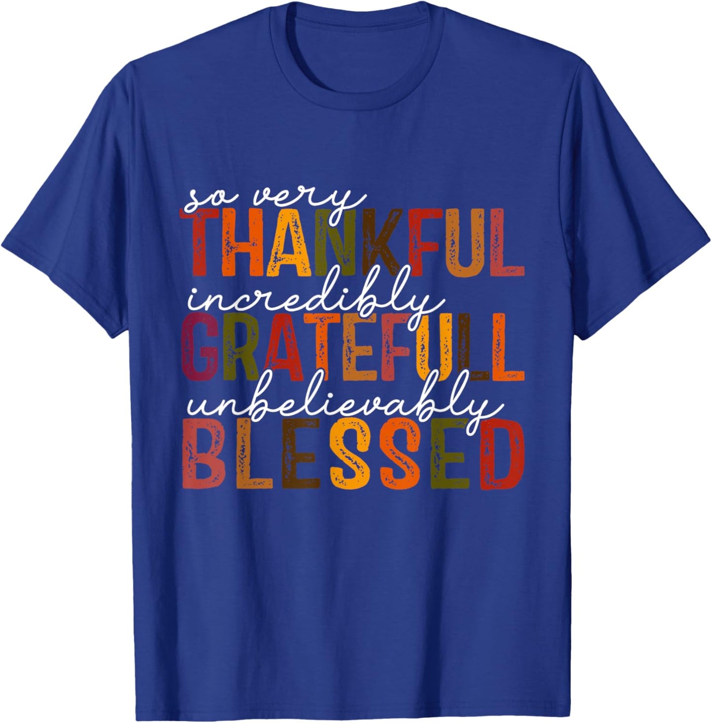 So very Thankful Incredibly Gratefull Unbelievably Blessed T-Shirt - T-Shirt | Royal