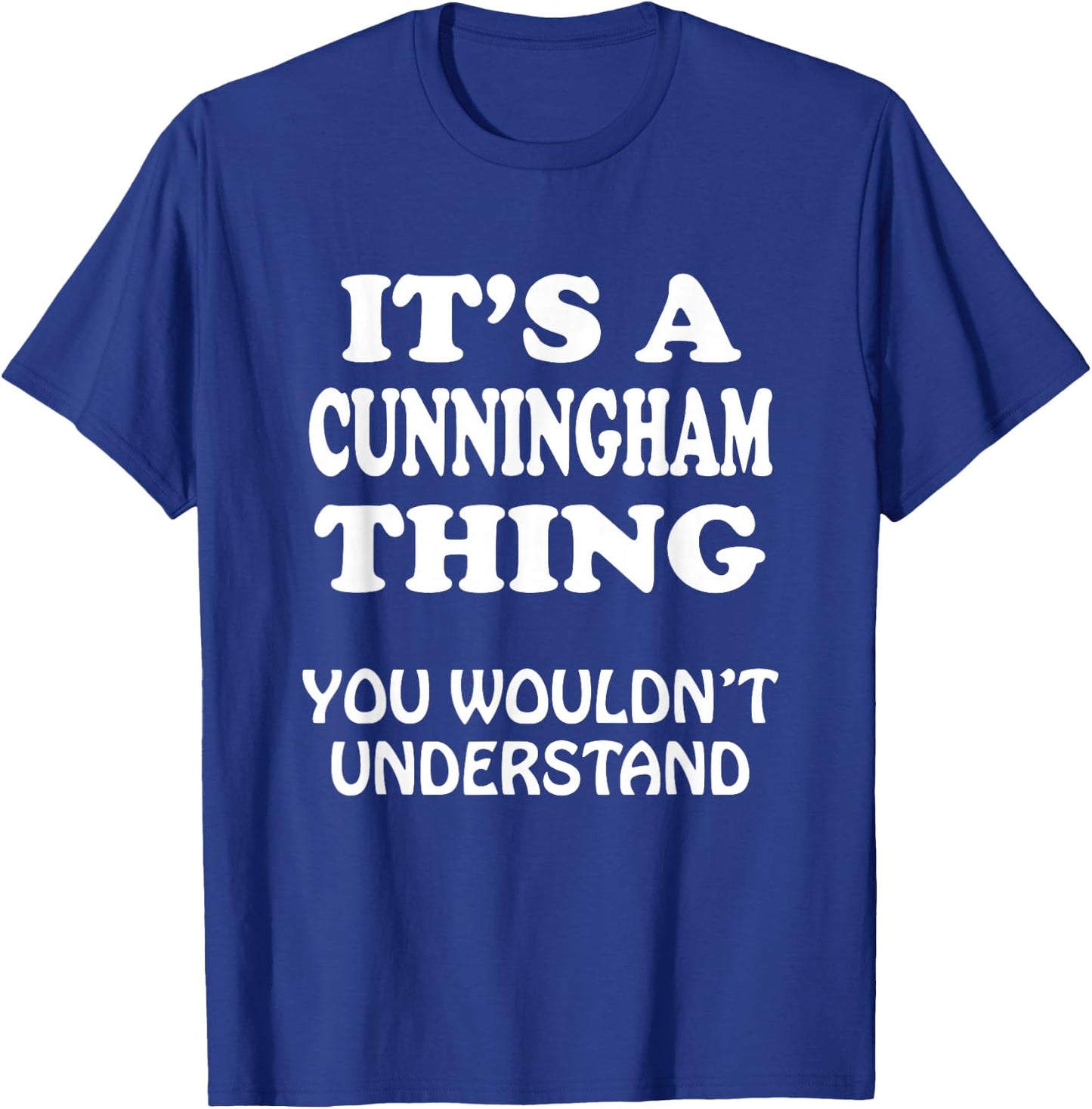 Its A CUNNINGHAM Thing You Wouldnt Understand Family Reunion T-Shirt - T-Shirt | Royal