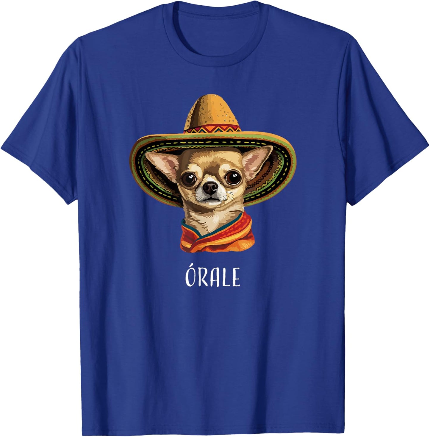 “Órale” Funny Spanish Chihuahua T-Shirt - T-Shirt | Royal
