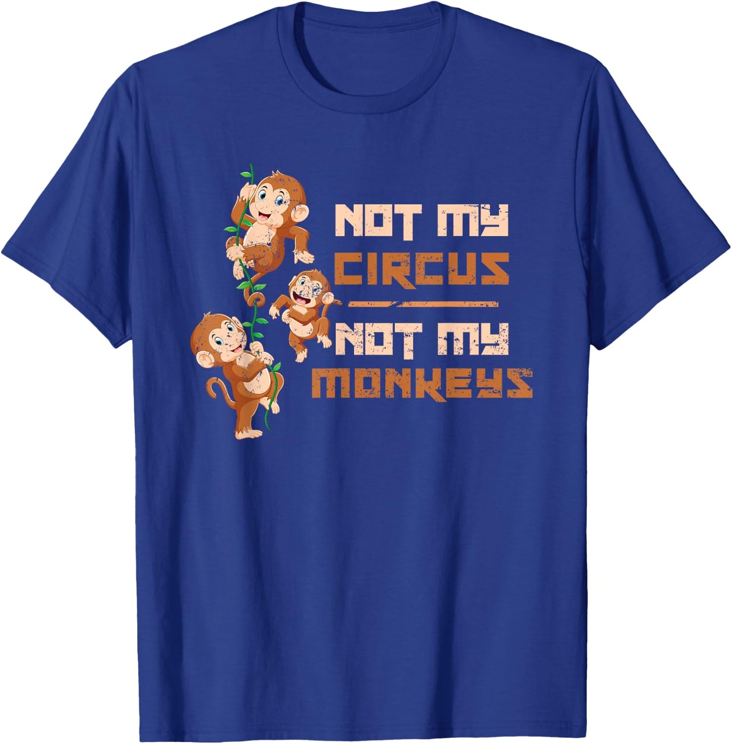Not My Circus Not My Monkeys T-Shirt - T-Shirt | Royal