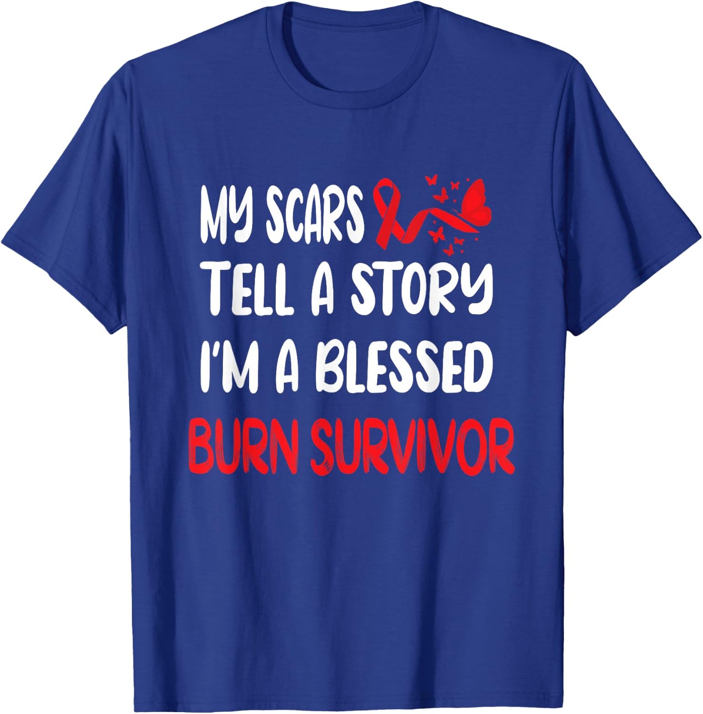 My Scars Tell A Story Burn Survivor Awareness T-Shirt - T-Shirt | Royal