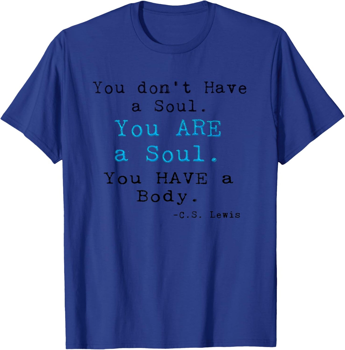 You don't Have a Soul,You ARE a Soul. CS LEWIS Original T-Shirt - T-Shirt | Royal