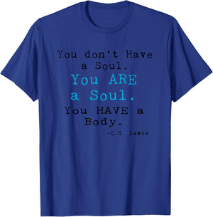 You don't Have a Soul,You ARE a Soul. CS LEWIS Original T-Shirt - T-Shirt | Royal