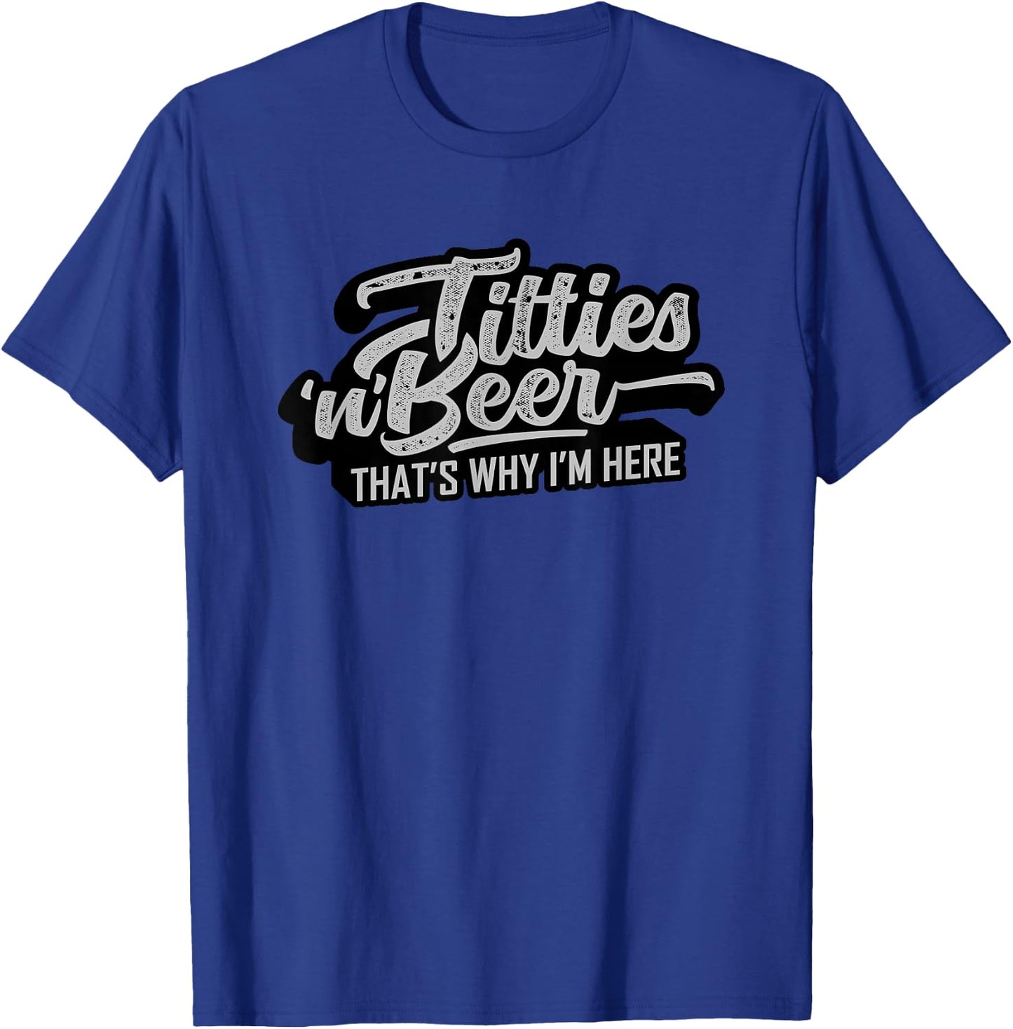 Titties and Beer Why I'm Here Funny Beer Lover Adult T-Shirt - T-Shirt | Royal