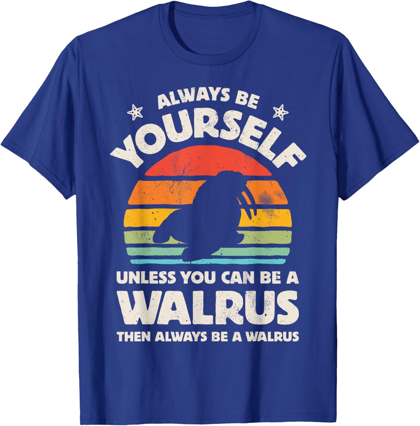 Walrus Always Be Yourself Retro Vintage Men Women Sea Animal T-Shirt - T-Shirt | Royal