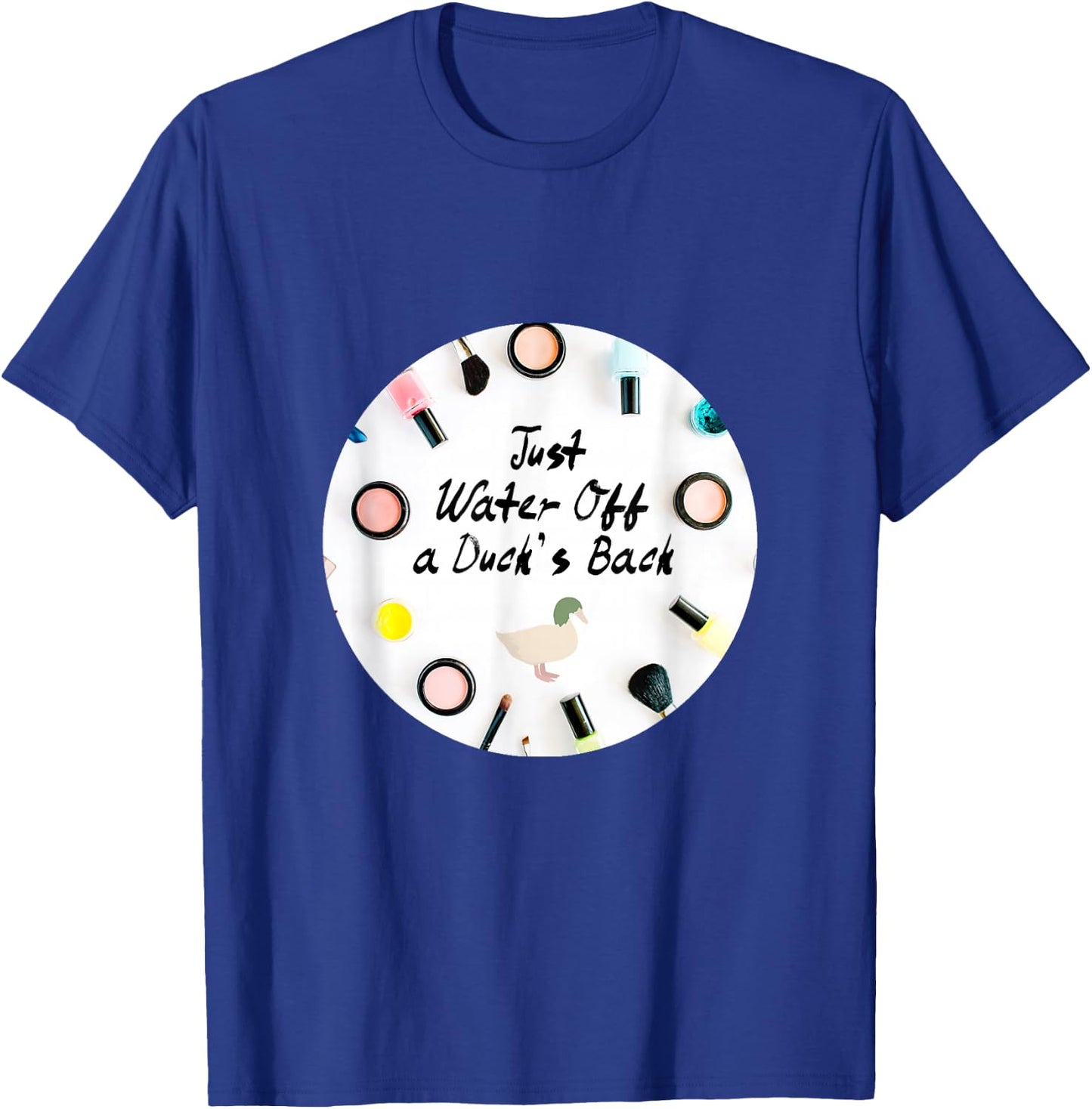 Just Water Off a Duck's Back Quote Drag Queen Race T-Shirt - T-Shirt | Royal