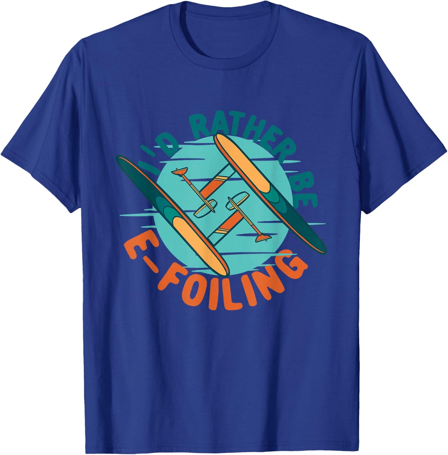 Efoil Electric Hydrofoil I'd Rather Be E-foiling T-Shirt - T-Shirt | Royal