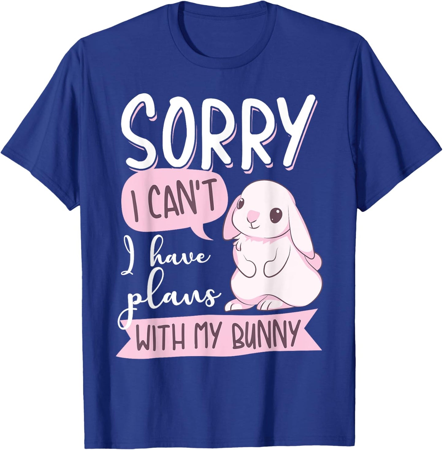 Cool Sorry I Can't I Have Plans With My Bunny | Funny Gift T-Shirt - T-Shirt | Royal