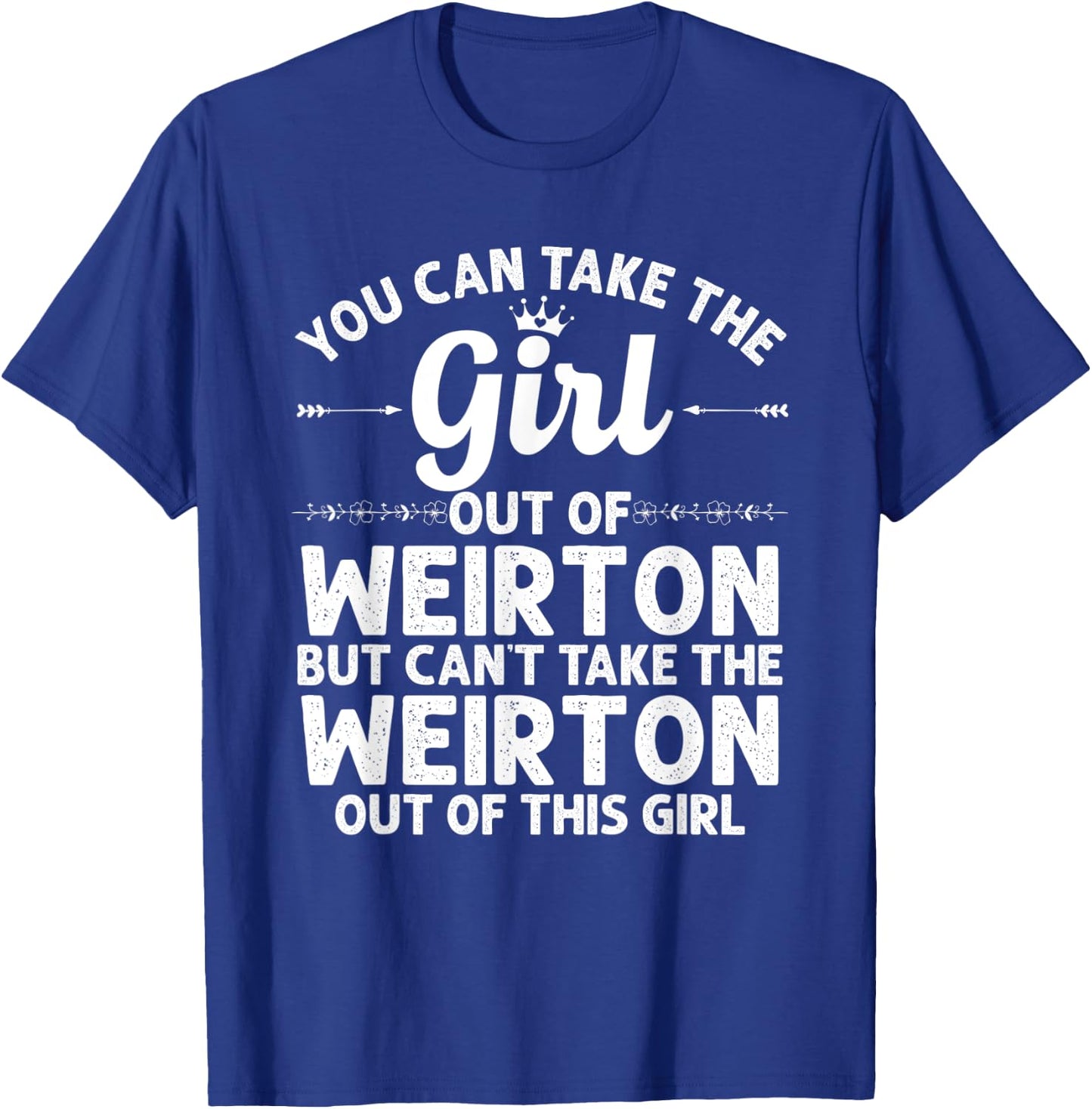 Girl Out Of WEIRTON WV WEST VIRGINIA Gift Funny Home Roots T-Shirt - T-Shirt | Royal