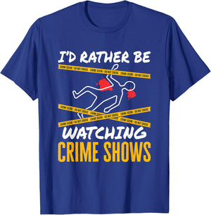 I'd Rather Be Watching Crime Shows Serial Killer Murder T-Shirt - T-Shirt | Royal
