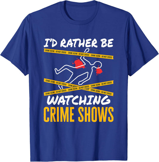 I'd Rather Be Watching Crime Shows Serial Killer Murder T-Shirt - T-Shirt | Royal