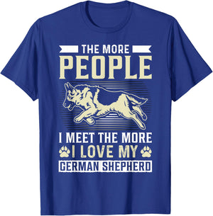 The More People I Meet The More I Love My German Shepherd T-Shirt - T-Shirt | Royal