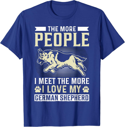 The More People I Meet The More I Love My German Shepherd T-Shirt - T-Shirt | Royal