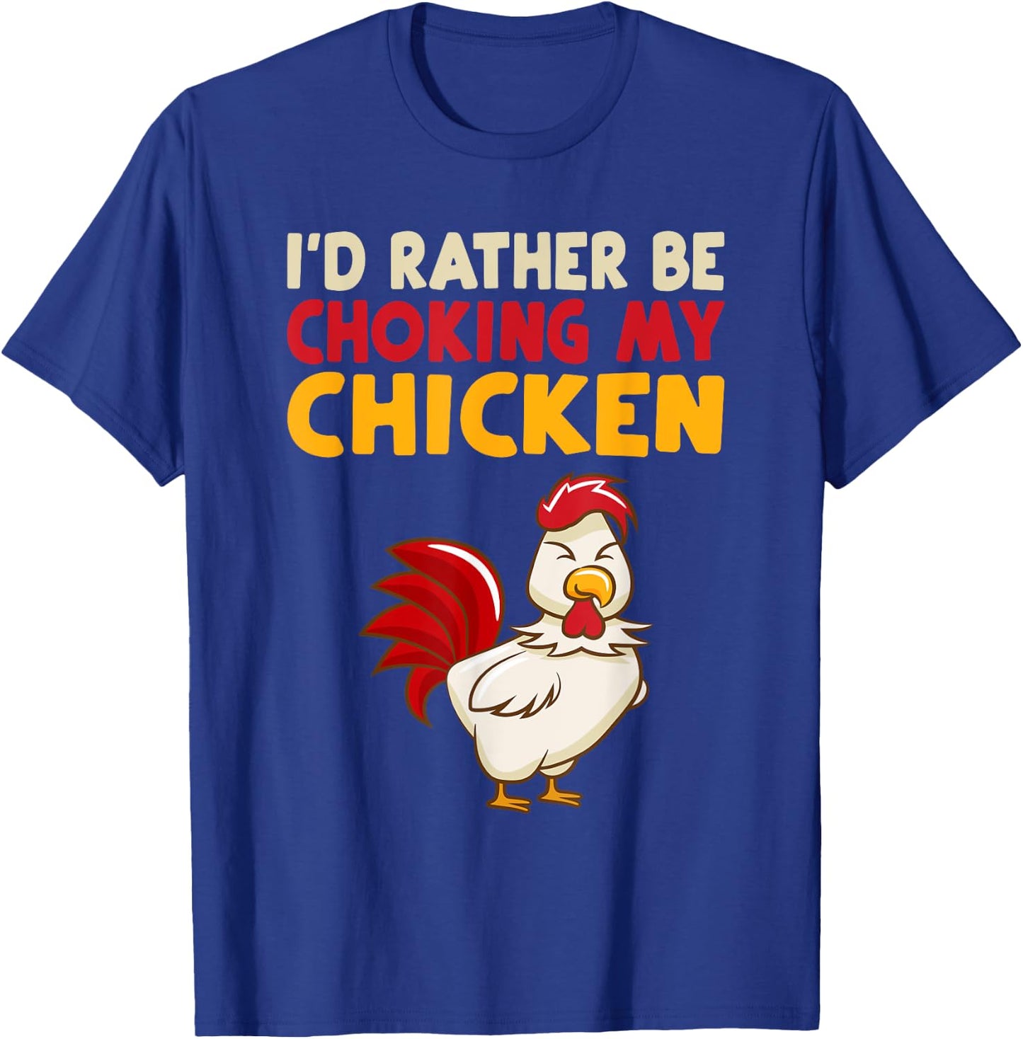 I'd Rather Be Chooking My Chicken T-Shirt - T-Shirt | Royal