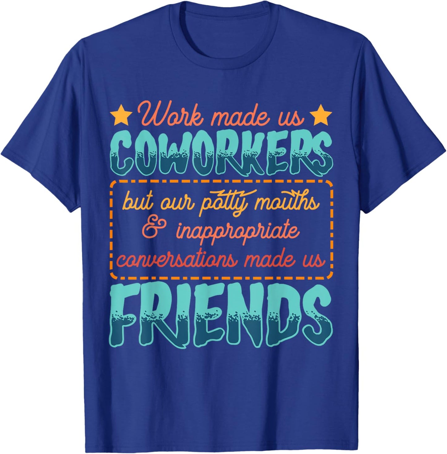 Work Made Us Coworkers Friends Funny Office T-Shirt - T-Shirt | Royal