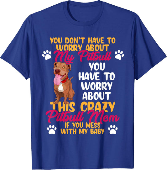 Pitbull Mom Don't Mess With My Pitbull Baby T-Shirt - T-Shirt | Royal