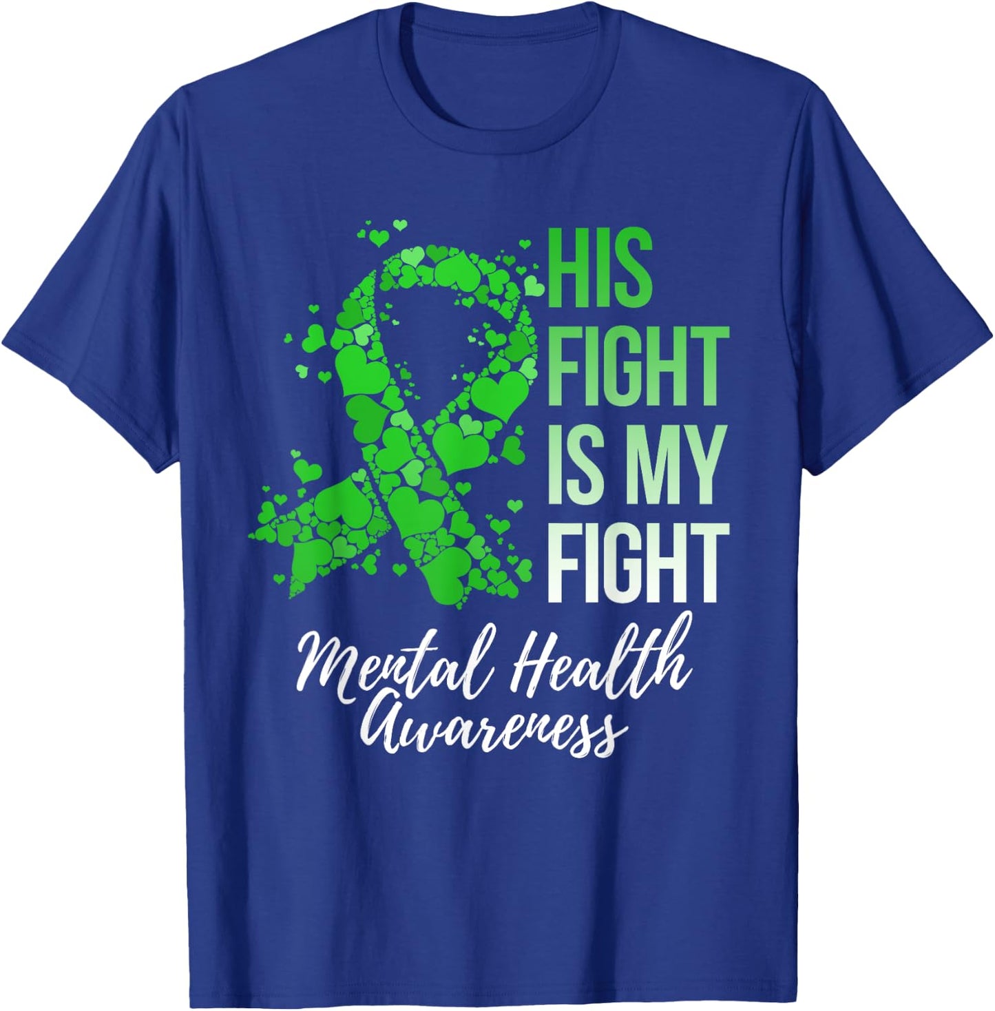 His Fight Is My Fight Mental Health Awareness T-Shirt - T-Shirt | Royal