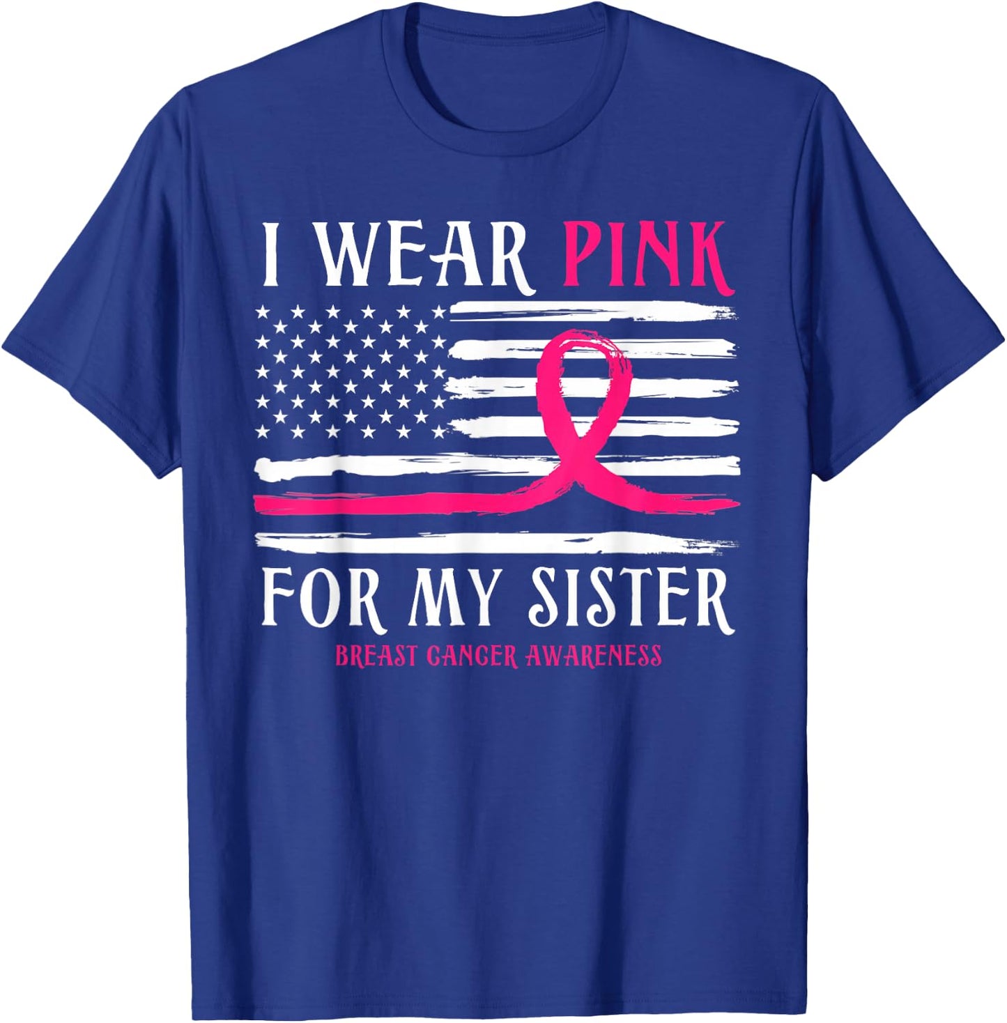 I Wear Pink For My Sister Ribbon Breast Cancer American Flag T-Shirt - T-Shirt | Royal