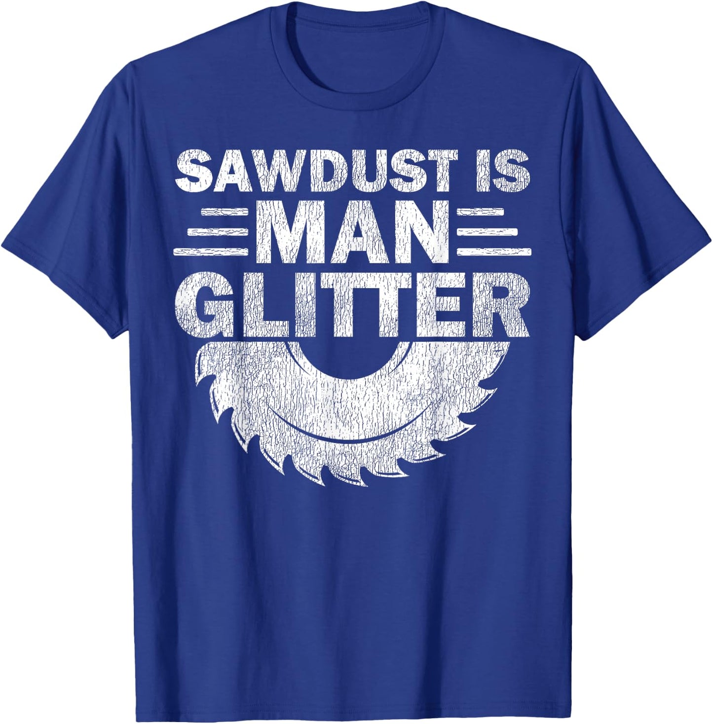 Funny Carpenter Sawdust Is Man Glitter T-Shirt - T-Shirt | Royal