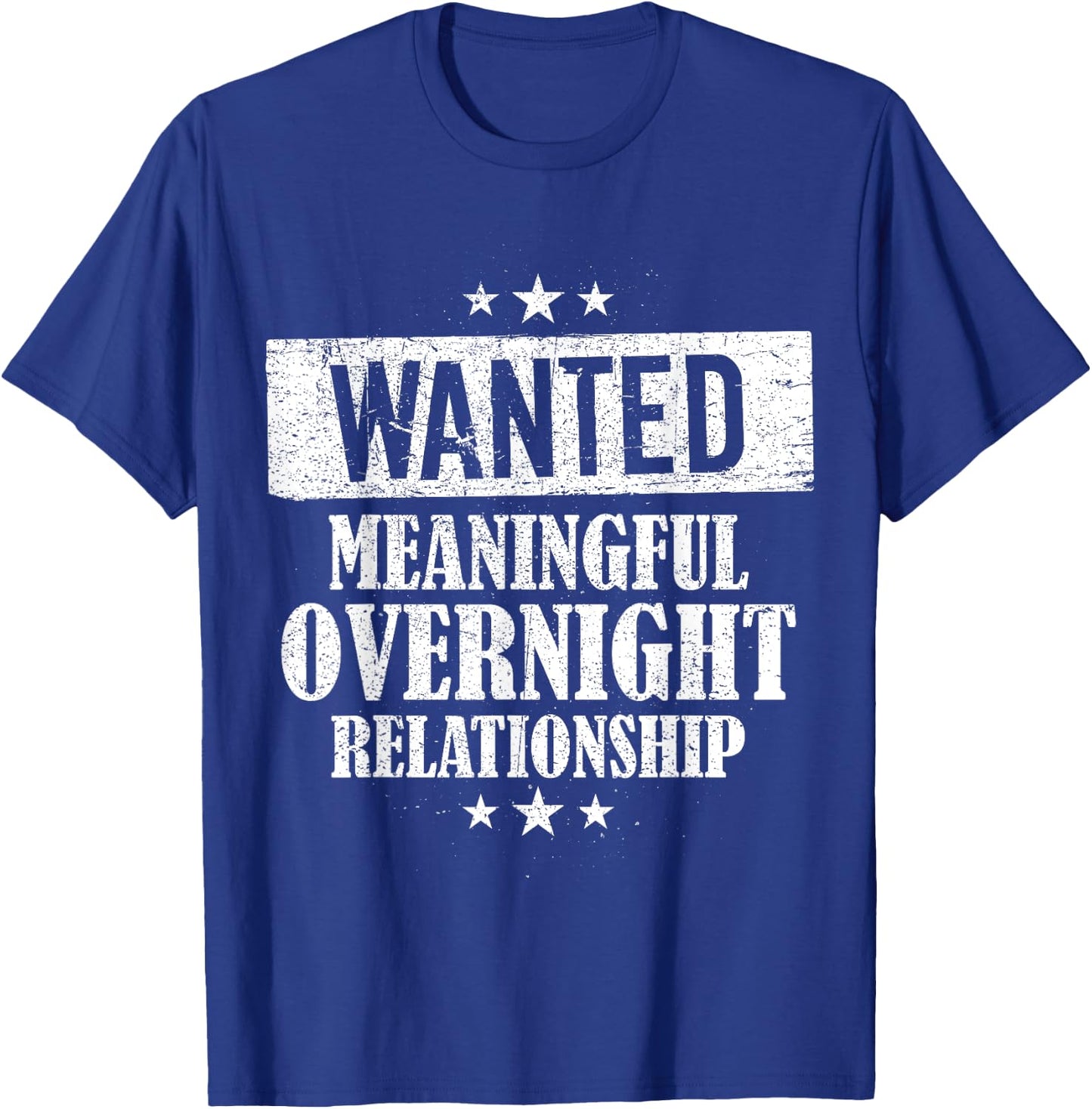 Wanted Meaningful Overnight Relationship One Night Stand T-Shirt - T-Shirt | Royal