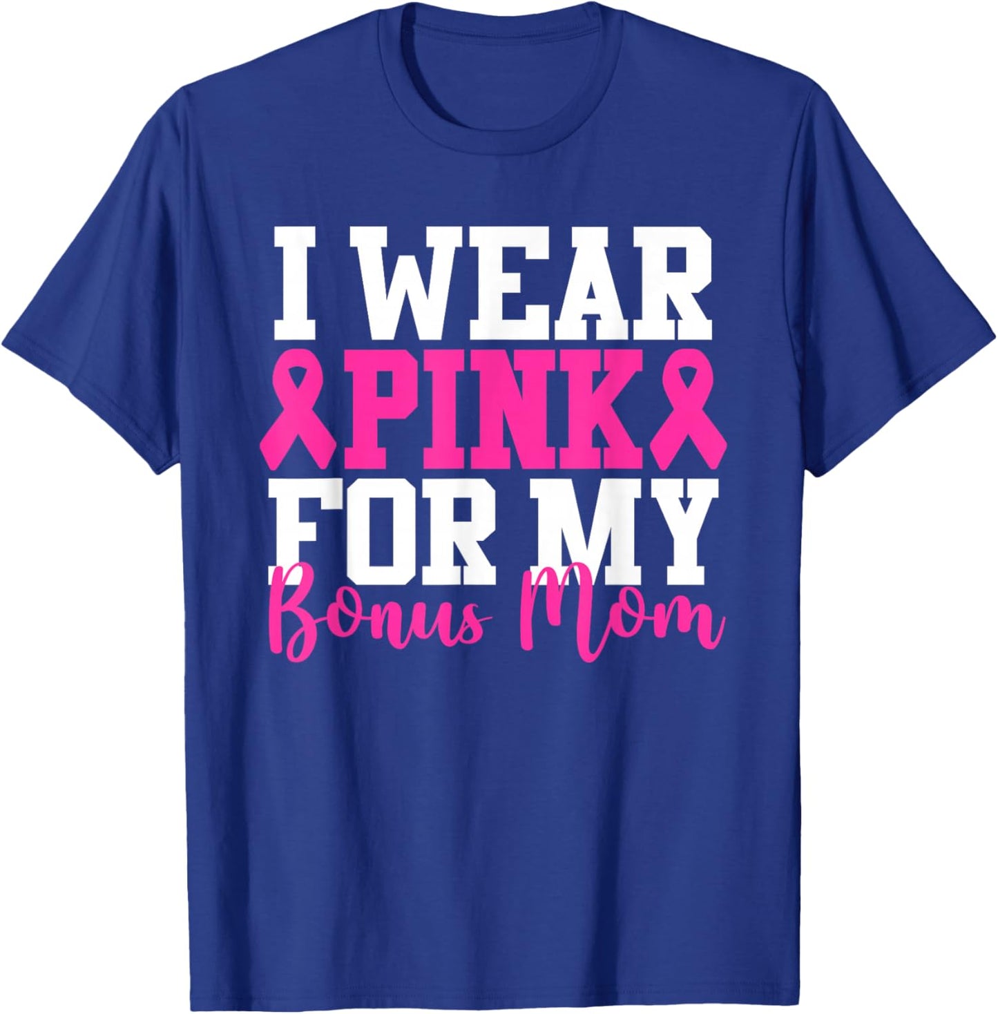 I Wear Pink For My Bonus Mom Breast Cancer Awareness T-Shirt - T-Shirt | Royal
