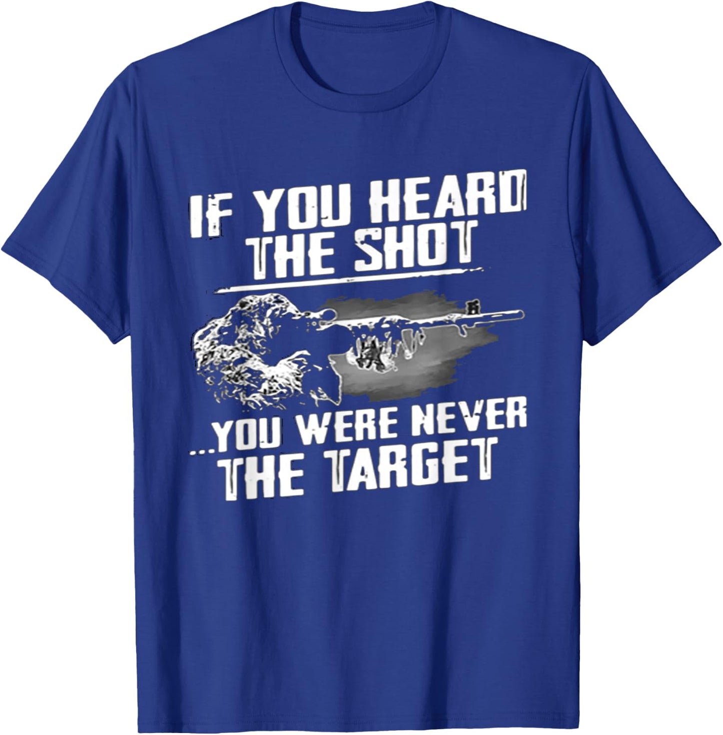 If you heard the shot you were never the target sniper gift T-Shirt - T-Shirt | Royal