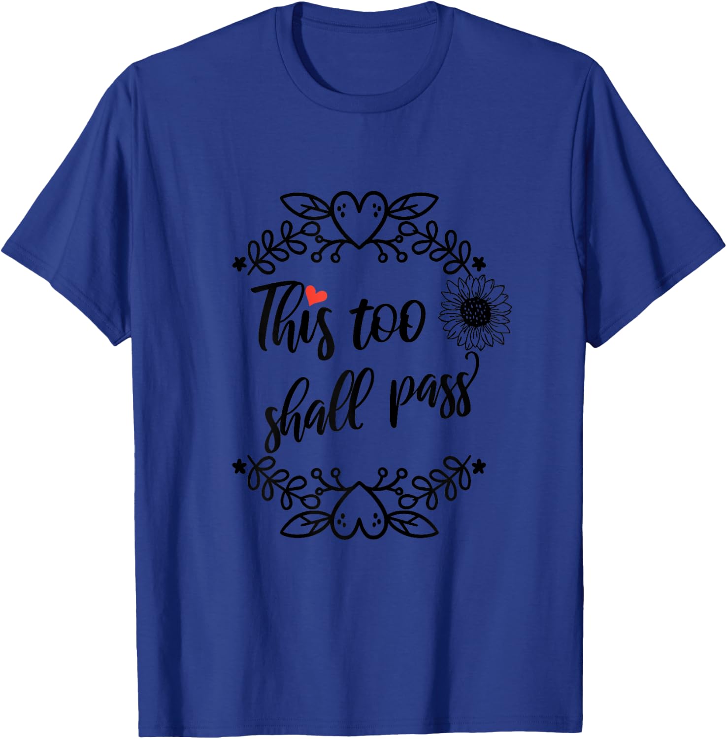 This Too Shall Pass Shirt,Inspirational Sign Sunflower Quote T-Shirt - T-Shirt | Royal