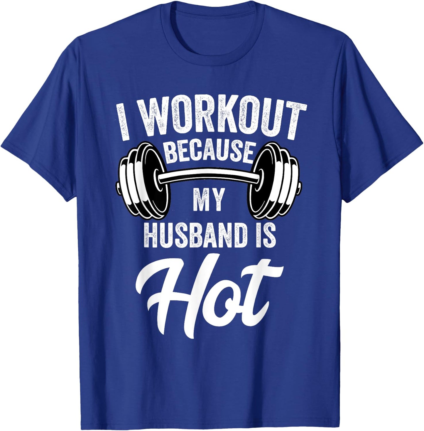 I Workout Because My Husband Is Hot Funny Gym T-Shirt - T-Shirt | Royal