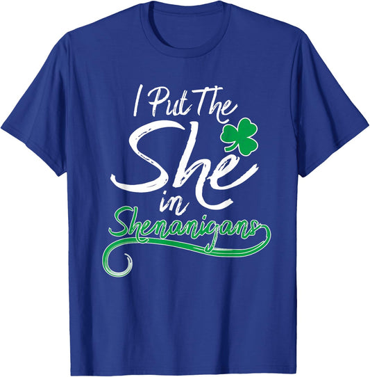 I Put The She in Shenanigans St Patricks Day Shamrock Ladys T-Shirt - T-Shirt | Royal