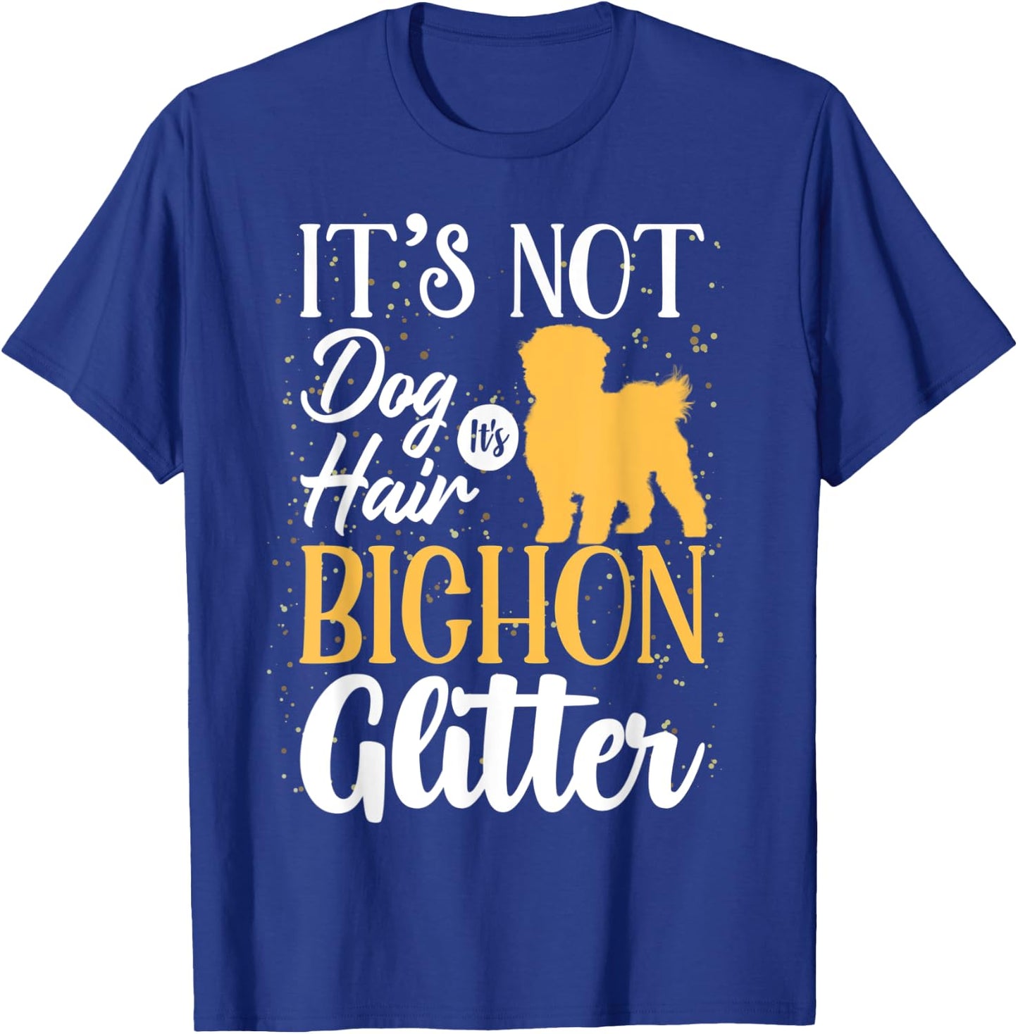 It's Not Dog Hair It's Bichon Frises Glitter | Funny Men Women T-Shirt - T-Shirt | Royal