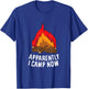 Funny Camper Apparently I Camp Now First Time Camping T-Shirt - T-Shirt | Royal