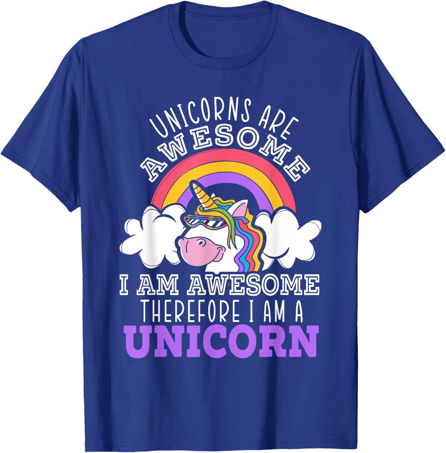 Unicorns Are Awesome I Am Awesome Therefore I Am A Unicorn T-Shirt - T-Shirt | Royal