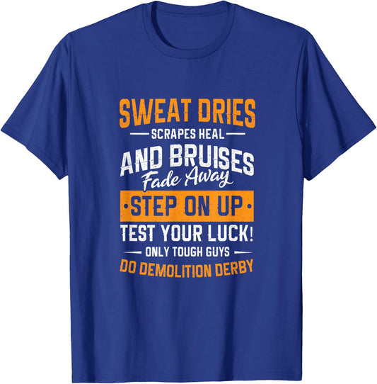 Demolition Derby Sweat Dries Bruises Destruction Driver T-Shirt - T-Shirt | Royal