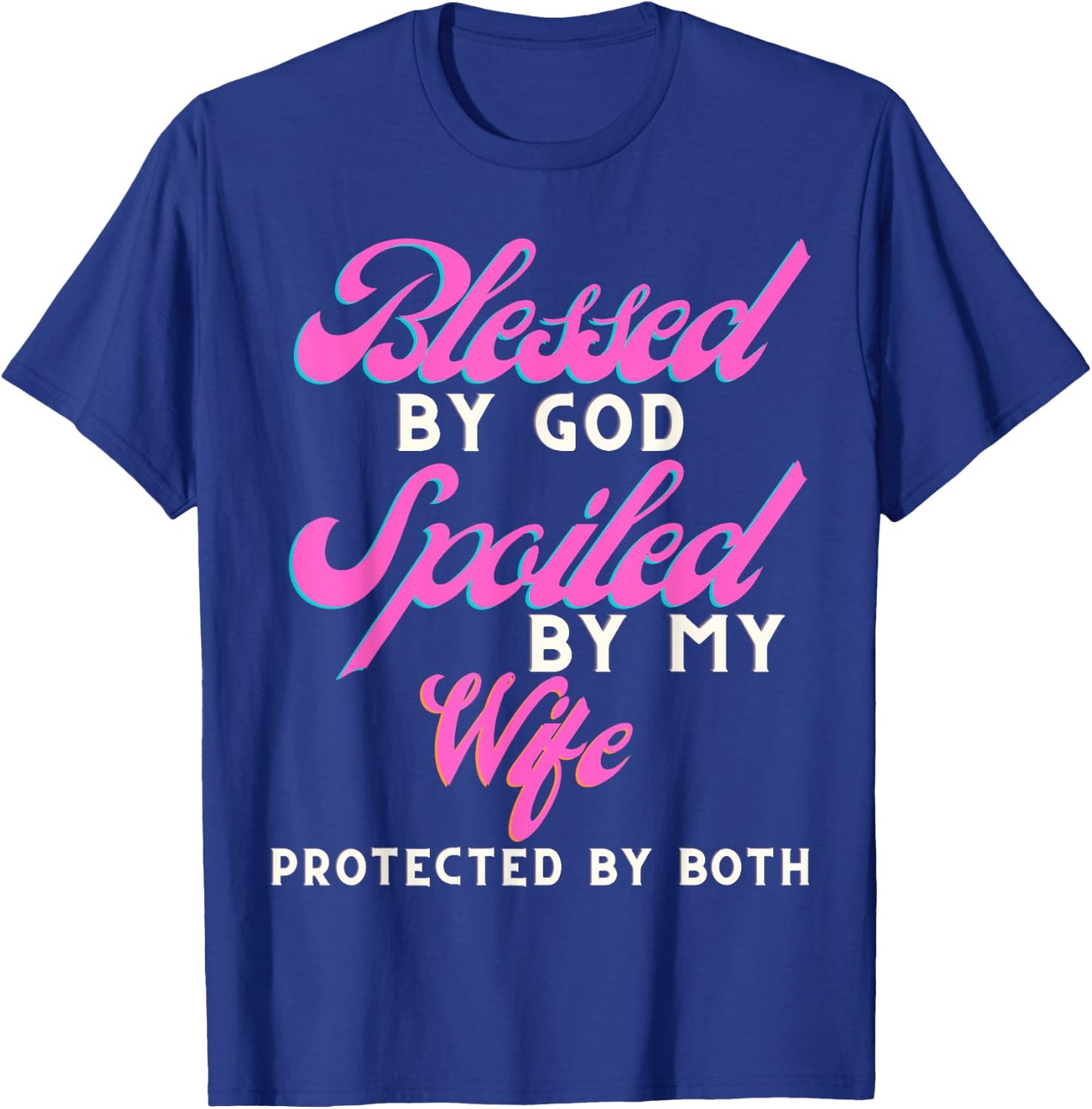 Blessed By God Spoiled By My Wife Protected By Both T-Shirt - T-Shirt | Royal