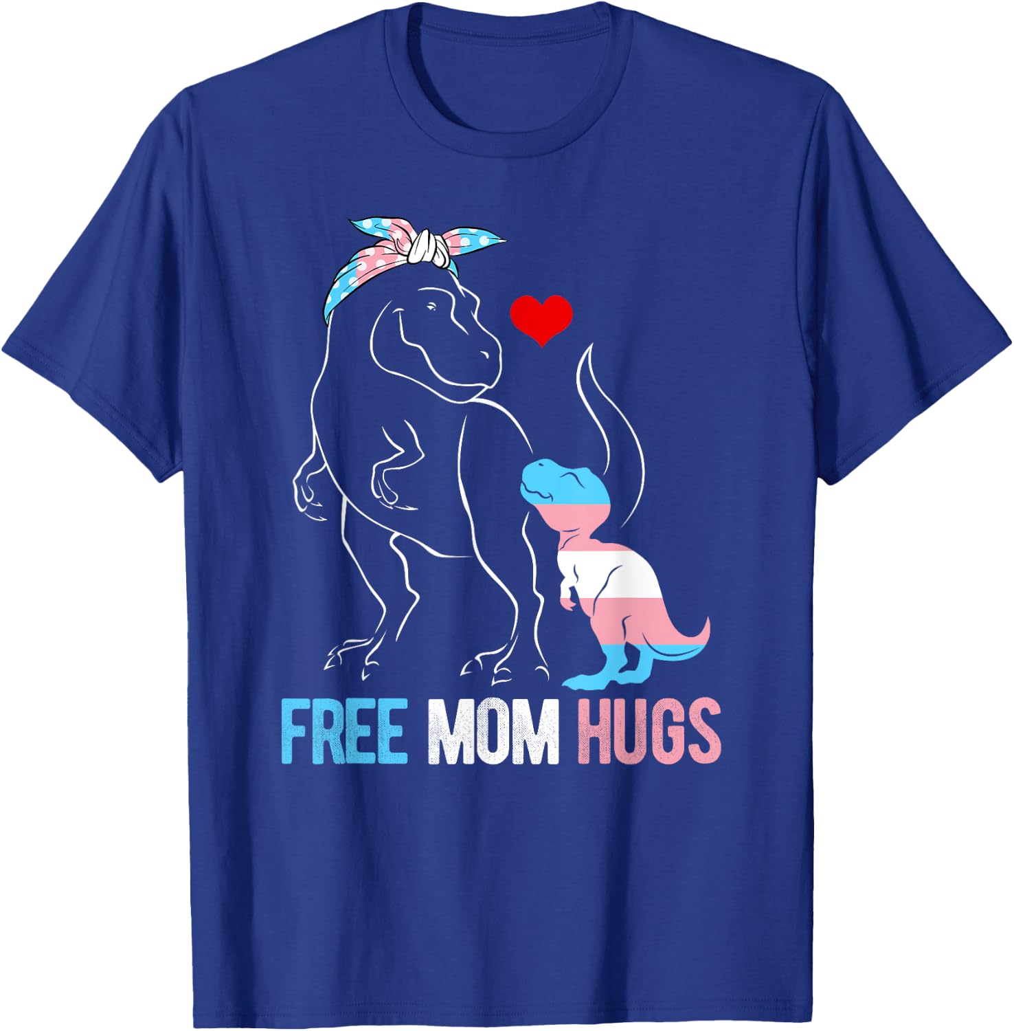 Trans Free Mom Hugs Dinosaur Rex Mama Transgender Pride T-Shirt - T-Shirt | Royal