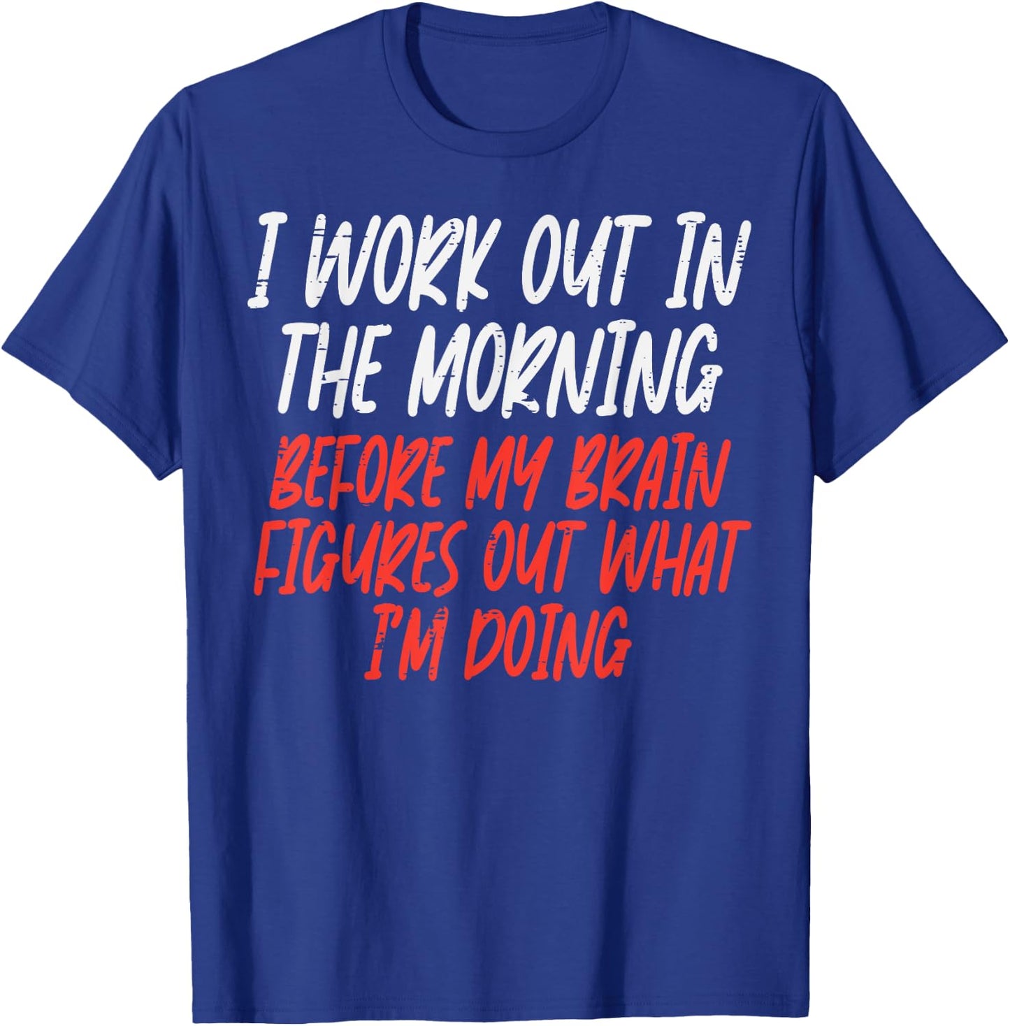 I Workout In Morning Funny Gym Exercise Fitness Women Men T-Shirt - T-Shirt | Royal