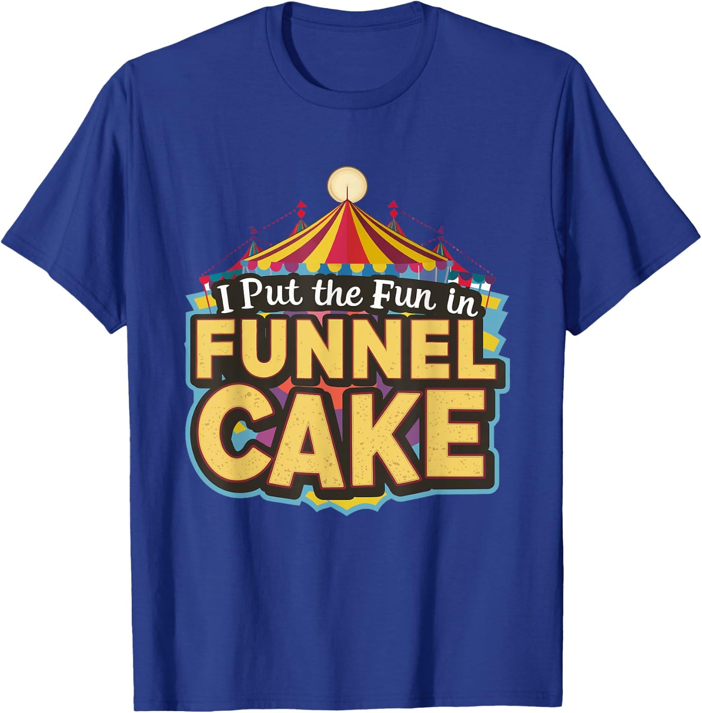 I Put The Fun In Funnel Cake T-Shirt - T-Shirt | Royal