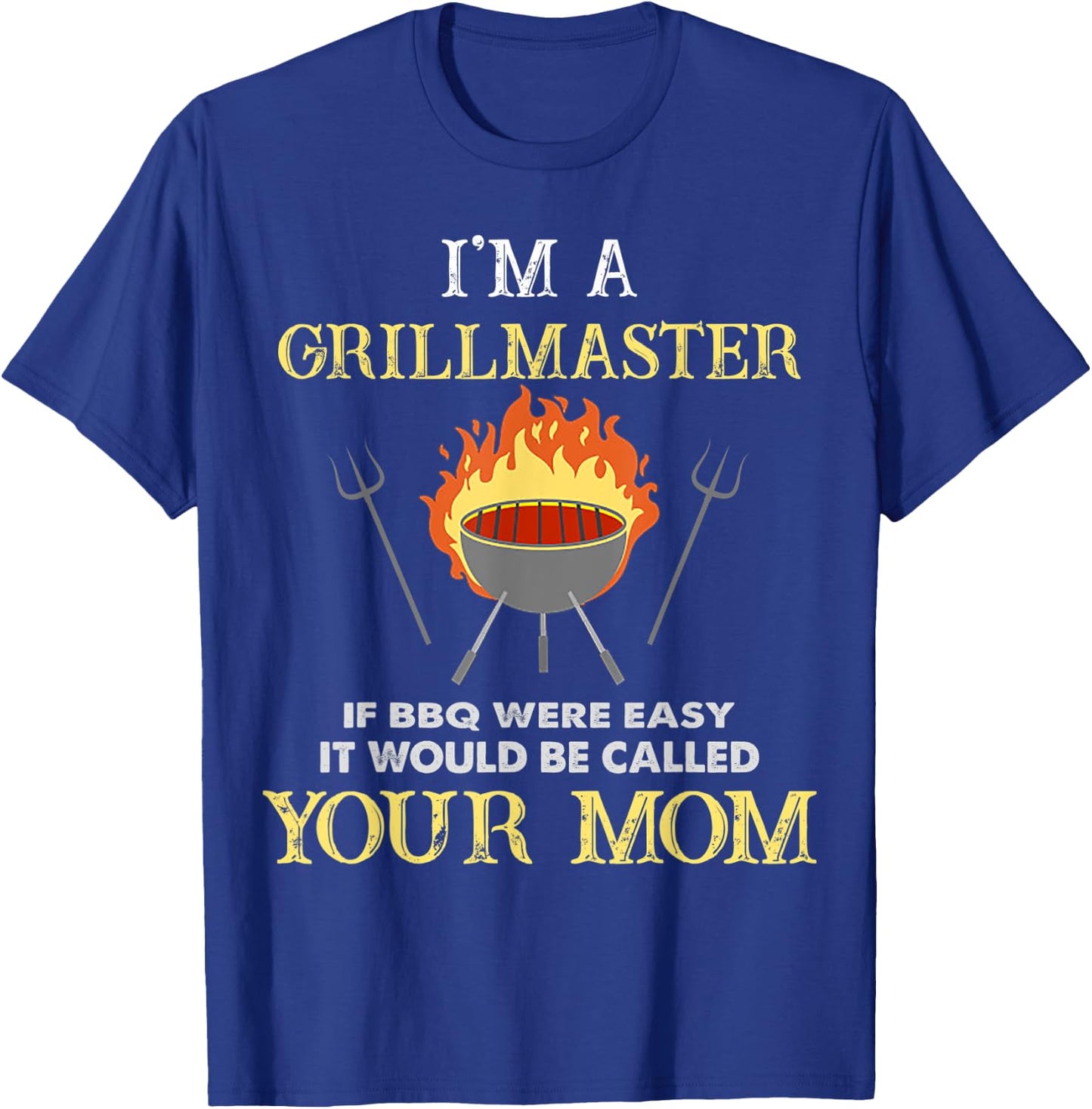 I'm A Grillmaster If BBQ Were Easy Funny BBQ Lover T-Shirt - T-Shirt | Royal